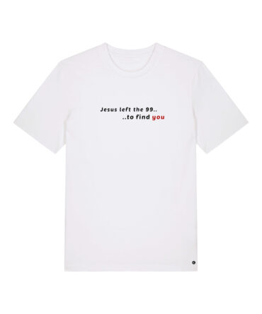 Shirt Hope - Jesus left the 99 to find you